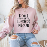 Don't Stop Until You're Proud Motivational Crewneck Sweatshirt