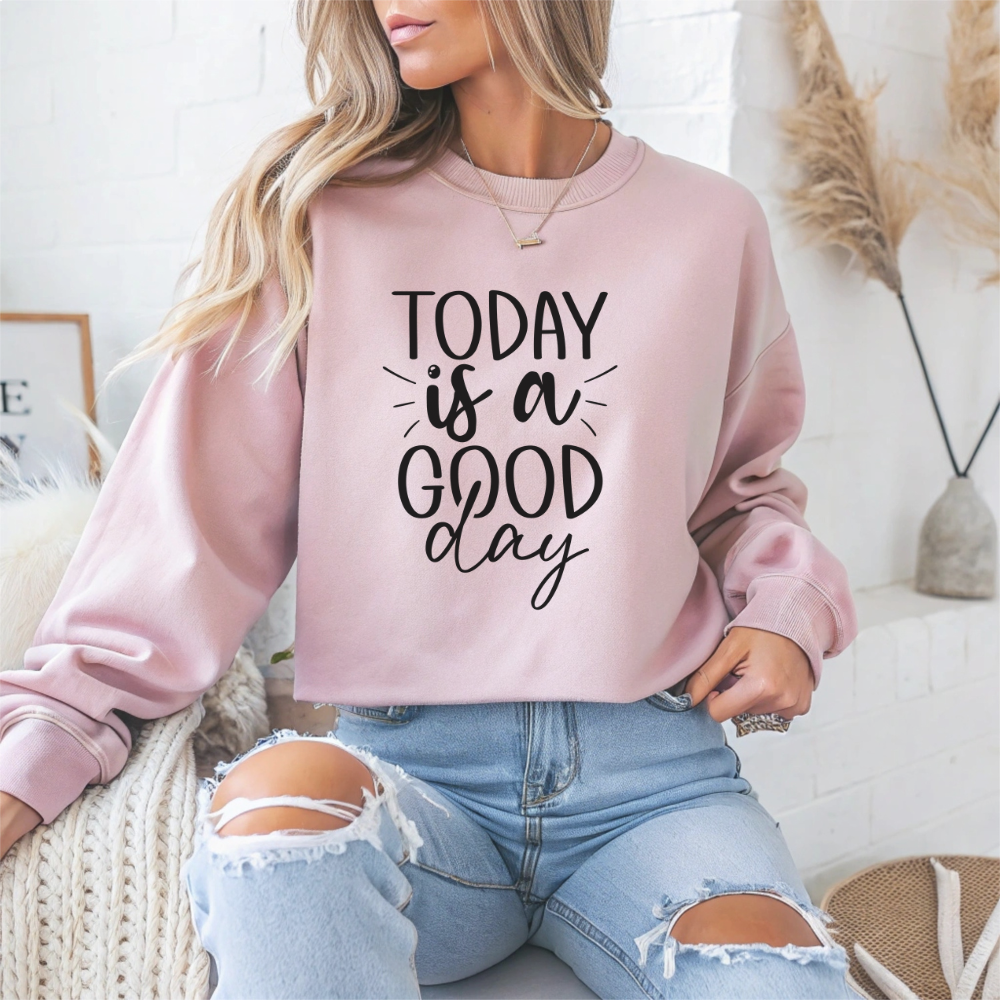 Today Is A Good Day Motivational Crewneck Sweatshirt
