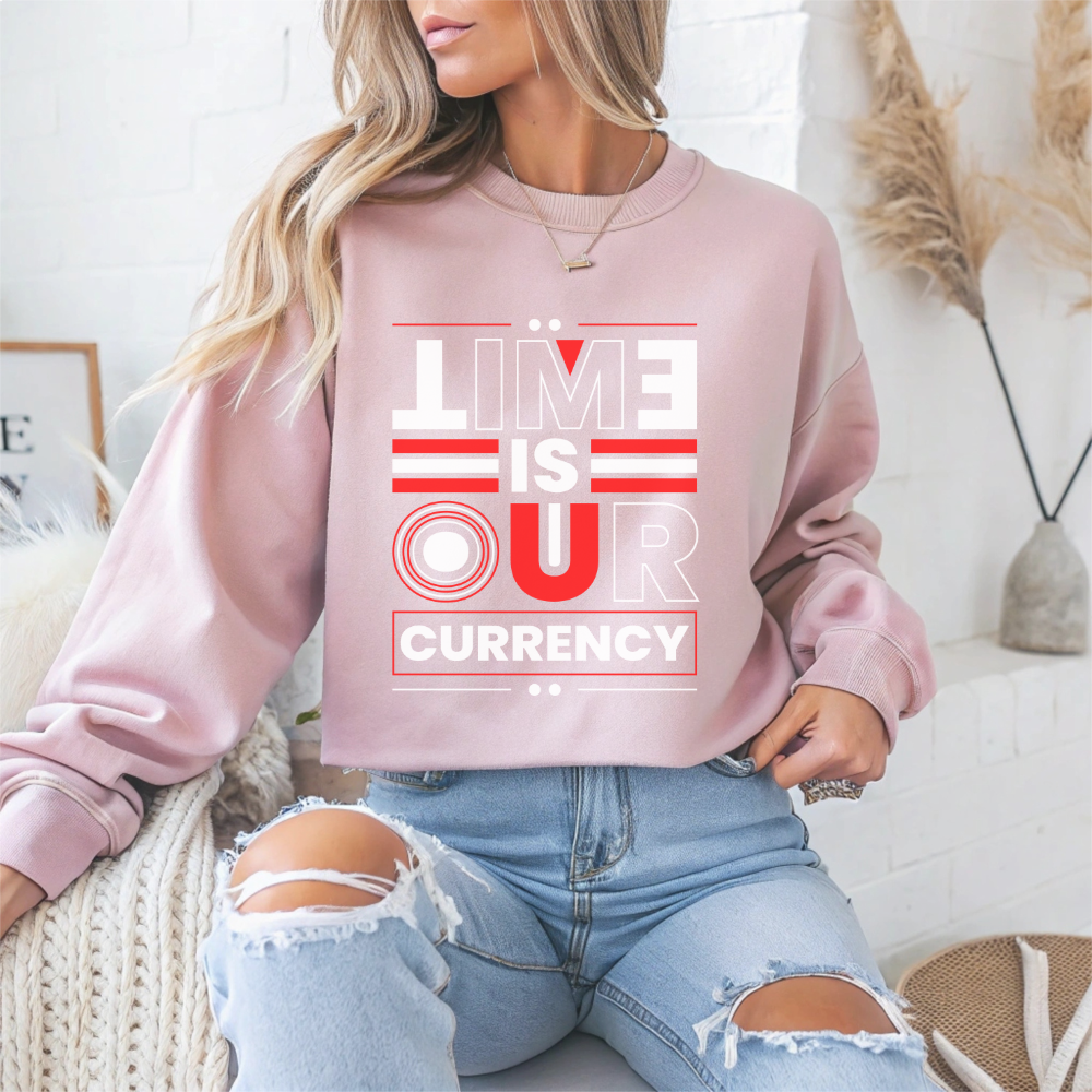 Time is Our Currency Motivational Crewneck Sweatshirt