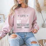 Life Is A Story Write It Motivational Crewneck Sweatshirt
