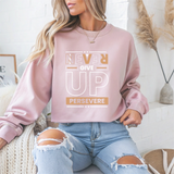Never Give Up Persevere Motivational Crewneck Sweatshirt