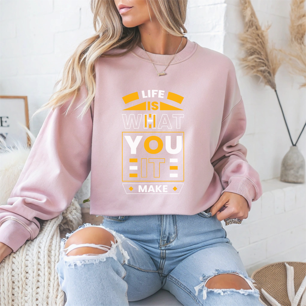 Life Is What You It Make Motivational Crewneck Sweatshirt