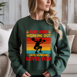 Just Keep Working Out Until Someone Loves You Gym Crewneck Sweatshirt
