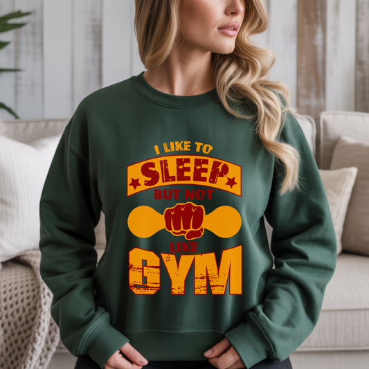 I Like To Sleep But Not Like Gym Gym Crewneck Sweatshirt