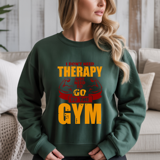 I Don't Need Therapy Just Need To Go To The Gym Crewneck Sweatshirt