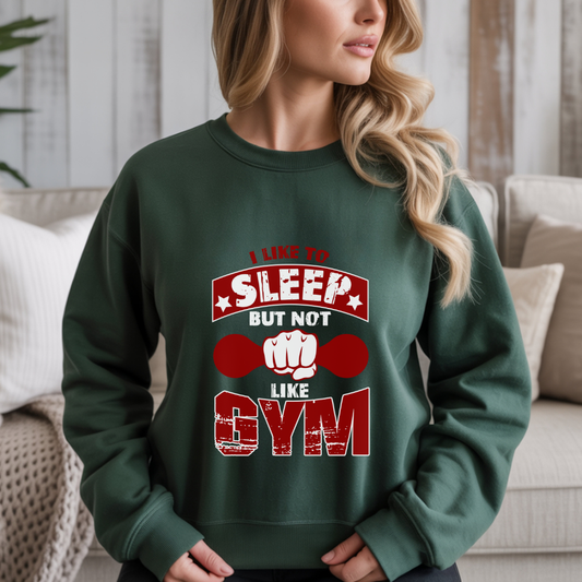 I Like To Sleep But Not Like Gym Crewneck Sweatshirt