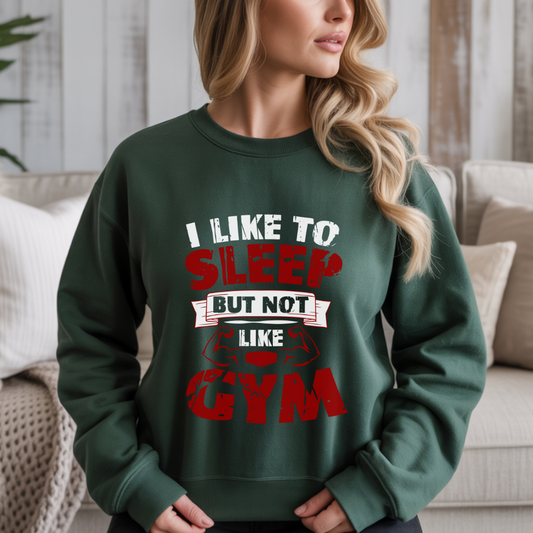 I Like To Sleep But Not Like Gym Crewneck Sweatshirt