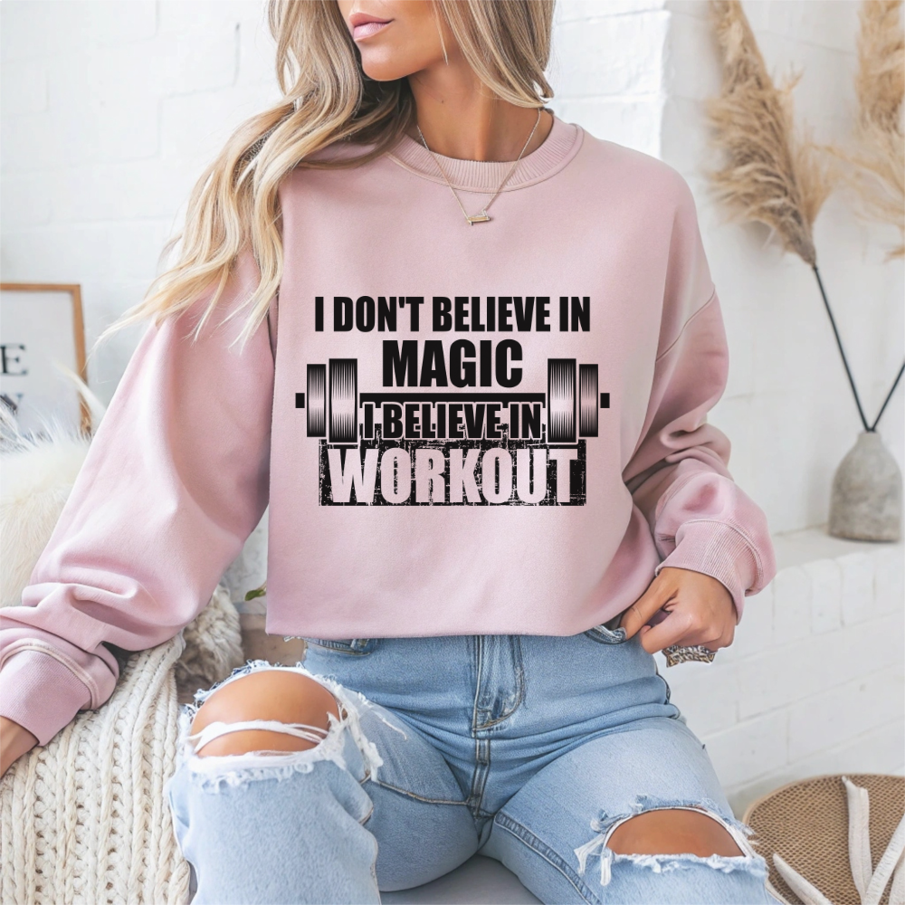 I Don't Believe In Magic Believe In Workout Gym Crewneck Sweatshirt
