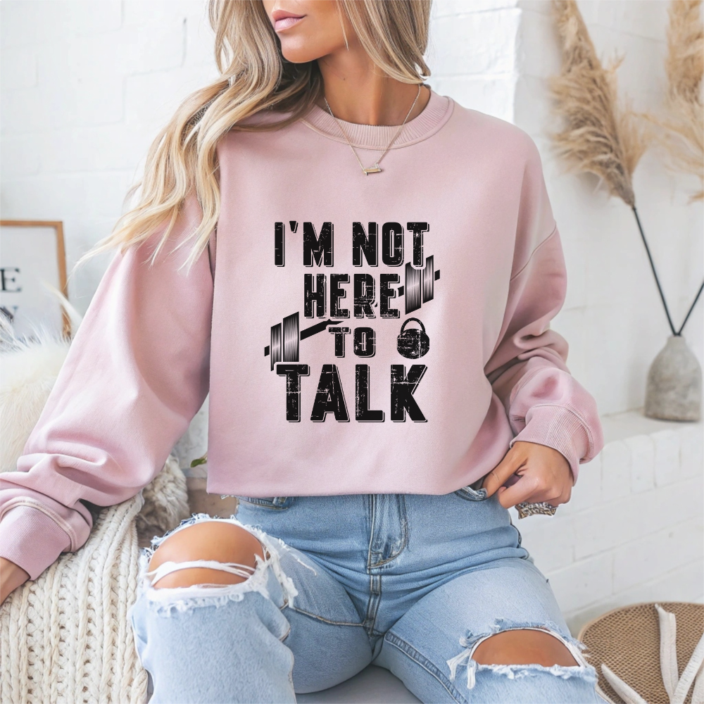 I'M Not Here To Talk Gym Crewneck Sweatshirt