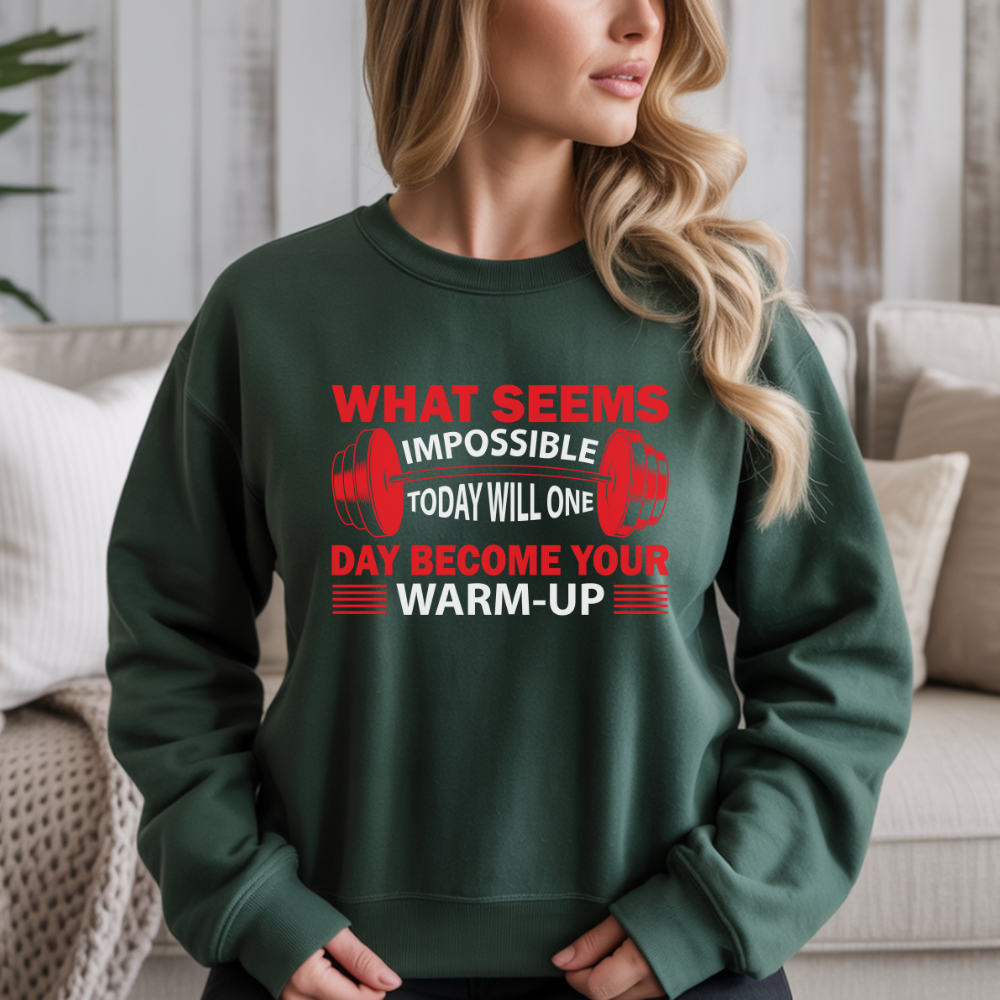 What Seems Impossible Today Will One Day Become Your Warm-Up Gym Crewneck Sweatshirt