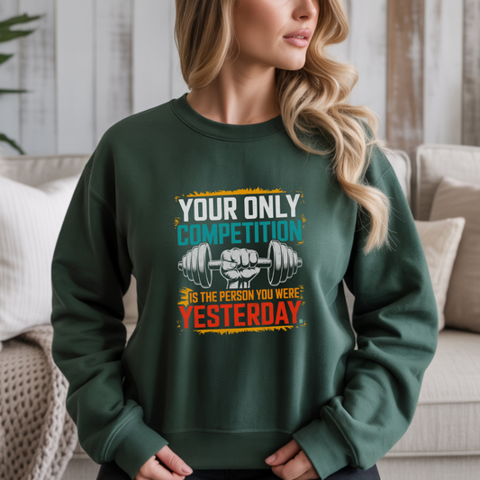 Your Only Competition Is The Person You Were Yesterday Gym Crewneck Sweatshirt