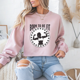Born To Be Fit Gym Crewneck Sweatshirt